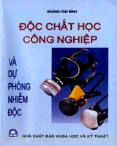 Độc Chất Học Công Nghiệp Và Dự Phòng Nhiễm Độc – Tái bản 2002