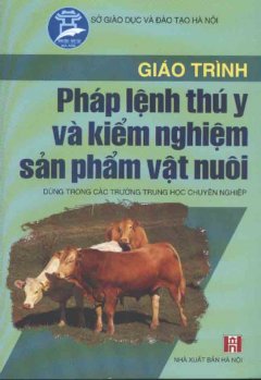 Giáo Trình Pháp Lệnh Thú Y Và Kiếm Nghiệm Sản Phẩm Vật Nuôi