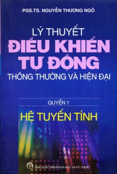 Lý Thuyết Điều Khiển Tự Động Thông Thường Và Hiện Đại – Quyển 1: Hệ Tuyến Tính