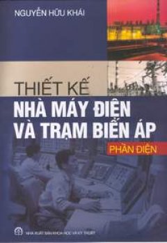 Thiết Kế Nhà Máy Điện Và Trạm Biến Áp – Phần Điện – Tái bản 12/05/2005