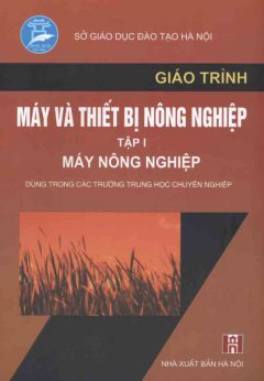 Giáo Trình Máy Và Thiết Bị Nông Nghiệp (Tập 1)