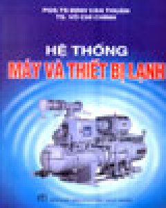 Hệ Thống Máy Và Thiết Bị Lạnh – Tái bản 2004