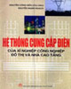 Hệ Thống Cung Cấp Điện Của Xí Nghiệp Công Nghiệp Đô Thị Và Nhà Cao Tầng – Tái bản 12/05/2005