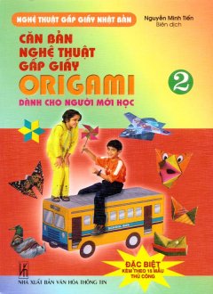 Căn Bản Nghệ Thuật Gấp Giấy Origami Dành Cho Người Mới Học – Tập 2