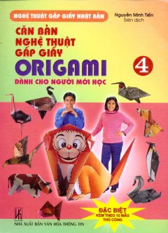 Căn Bản Nghệ Thuật Gấp Giấy Origami Dành Cho Người Mới Học – Tập 4