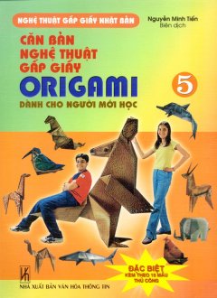 Căn Bản Nghệ Thuật Gấp Giấy Origami Dành Cho Người Mới Học – Tập 5