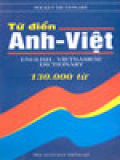 Từ Điển Anh – Việt (Khoảng 130.000 Từ)