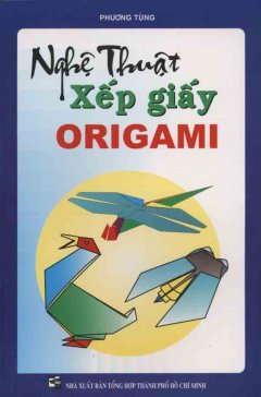 Nghệ thuật xếp giấy origami – Tái bản 2005