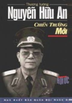 Thượng Tướng Nguyễn Hữu An – Chiến Trường Mới