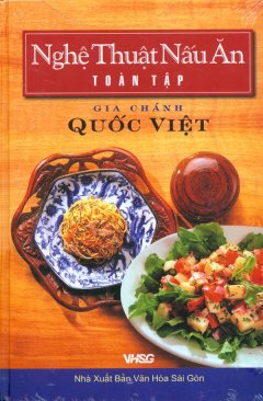 Nghệ Thuật Nấu Ăn Toàn Tập – Gia Chánh Quốc Việt