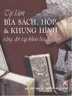 Tự làm bìa sách, hộp và khung hình bằng đôi tay khéo léo của bạn