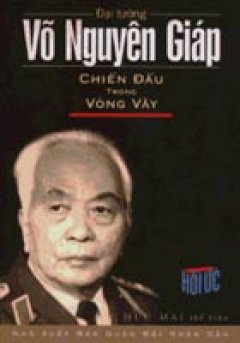 Đại tướng Võ Nguyên Giáp – Điện Biên Phủ điểm hẹn lịch sử