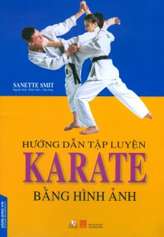 Hướng Dẫn Tập Luyện Karate Bằng Hình Ảnh (Tái Bản 2018)