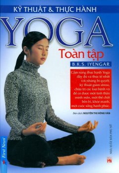Kỹ Thuật & Thực Hành Yoga Toàn Tập (Tái Bản 2018)