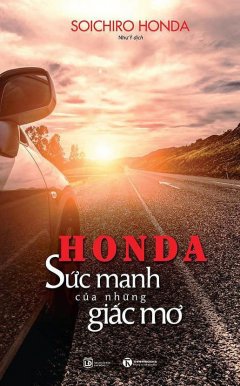 Honda – Sức Mạnh Của Những Giấc Mơ (Tái Bản 2018)