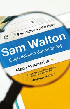 Sam Walton – Cuộc Đời Kinh Doanh Tại Mỹ (Tái Bản 2018)