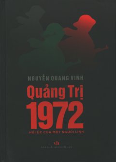 Quảng Trị 1972 – Hồi Ức Của Một Người Lính