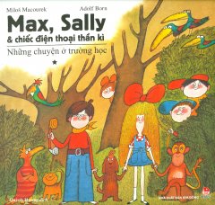 Max, Sally & Chiếc Điện Thoại Thần Kì – Tập 1: Những Chuyện Ở Trường Học