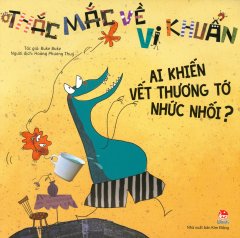 Thắc Mắc Về Vi Khuẩn – Ai Khiến Vết Thương Tớ Nhức Nhối?