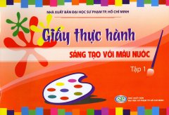 Giấy Thực Hành – Sáng Tạo Với Màu Nước – Tập 1