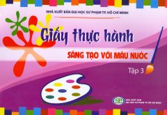 Giấy Thực Hành – Sáng Tạo Với Màu Nước – Tập 3