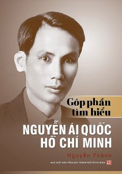 Góp Phần Tìm Hiểu Nguyễn Ái Quốc – Hồ Chí Minh