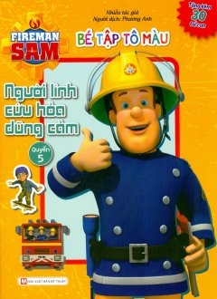 Fireman Sam – Bé Tập Tô Màu – Người Lính Cứu Hỏa Dũng Cảm (Quyển 5)