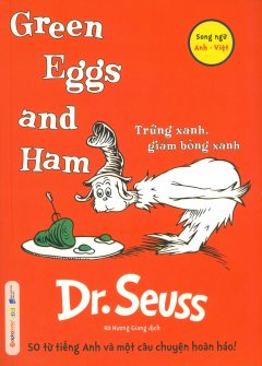 Green Eggs And Ham – Trứng Xanh, Giăm Bông Xanh (Song Ngữ) – Tái Bản 2018