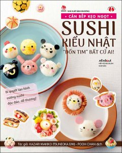 Căn Bếp Kẹo Ngọt – Sushi Kiểu Nhật “Đốn Tim” Bất Cứ Ai!
