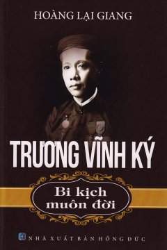 Trương Vĩnh Ký – Bi Kịch Muôn Đời (Tái Bản 2017)