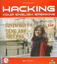 Hacking Your English Speaking – Luyện Nói Tiếng Anh Đột Phá (Tặng Kèm 1 Cuốn Cẩm Nang – Số Lượng Có Hạn))