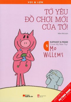 Picture Book Song Ngữ – Voi & Lợn – Tập 5: Tớ Yêu Đồ Chơi Mới Của Tớ!