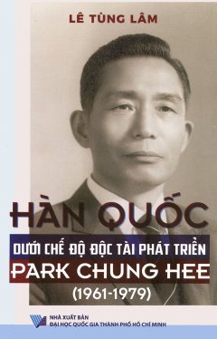 Hàn Quốc Dưới Chế Độ Độc Tài Phát Triển Park Chung Hee (1961 – 1979) –  Phát Hành Dự Kiến  10/11/2018