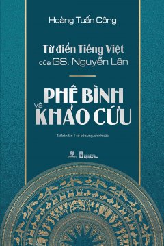 Từ Điển Tiếng Việt Của GS. Nguyễn Lân – Phê Bình Và Khảo Cứu –  Phát Hành Dự Kiến  10/11/2018