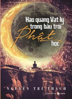 Hào Quang Vật Lý Trong Bầu Trời Phật Học –  Phát Hành Dự Kiến  25/11/2018