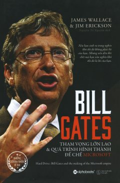Bill Gates – Tham Vọng Lớn Lao & Quá Trình Hình Thành Đế Chế Microsoft (Bìa Cứng)