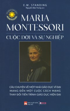 Maria Montessori – Cuộc Đời Và Sự Nghiệp