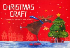 Christmas Craft – Cả Gia Đình Cùng Sáng Tạo Và Trang Trí Noel