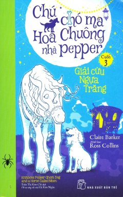 Chú Chó Ma Hoa Chuông Nhà Pepper – Cuốn 3: Giải Cứu Ngựa Trăng