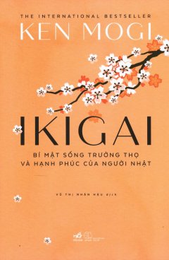 Ikigai – Bí Mật Sống Trường Thọ Và Hạnh Phúc Của Người Nhật