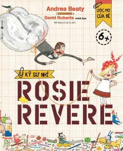 Ước Mơ Của Bé – Kỹ Sư Nhí Rosie Revere