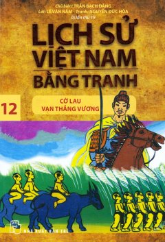 Lịch Sử Việt Nam Bằng Tranh – Tập 12: Cờ Lau Vạn Thắng Vương (Tái Bản 2019)