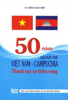 50 Năm Quan Hệ Việt Nam – Campuchia: Thành Tựu Và Triển Vọng