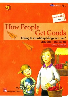 How People Get Goods – Chúng Ta Mua Hàng Bằng Cách Nào? (Trình Độ 2 – Tập 1) (Study Book – Sách Bài Tập)