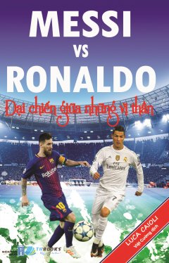 Messi vs Ronaldo – Đại Chiến Giữa Những Vị Thần