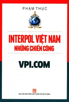 Interpol Việt Nam – Những Chiến Công VPI.COM