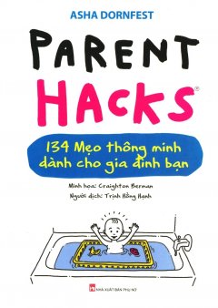 Parent Hacks – 134 Mẹo Thông Minh Dành Cho Gia Đình Bạn