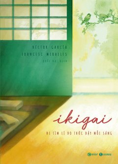 Ikigai – Đi Tìm Lí Do Thức Dậy Mỗi Sáng –  Phát Hành Dự Kiến  05/06/2019