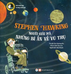 Stephen Hawking – Người Giải Mã Những Bí Ẩn Về Vũ Trụ