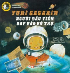 Yuri Gagarin – Người Đầu Tiên Bay Vào Vũ Trụ